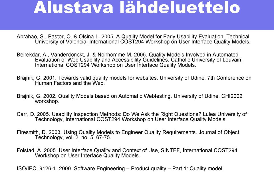 Quality Models Involved in Automated Evaluation of Web Usability and Accessibility Guidelines. Catholic University of Louvain, International COST294 Workshop on User Interface Quality Models.