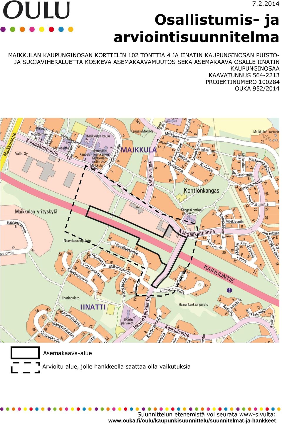 KAAVATUNNUS 564-2213 PROJEKTINUMERO 100284 OUKA 952/2014 Asemakaava-alue Arvioitu alue, jolle hankkeella saattaa