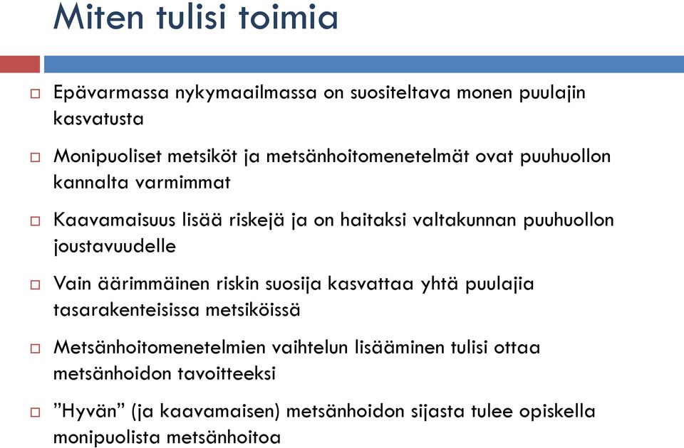 joustavuudelle Vain äärimmäinen riskin suosija kasvattaa yhtä puulajia tasarakenteisissa metsiköissä Metsänhoitomenetelmien