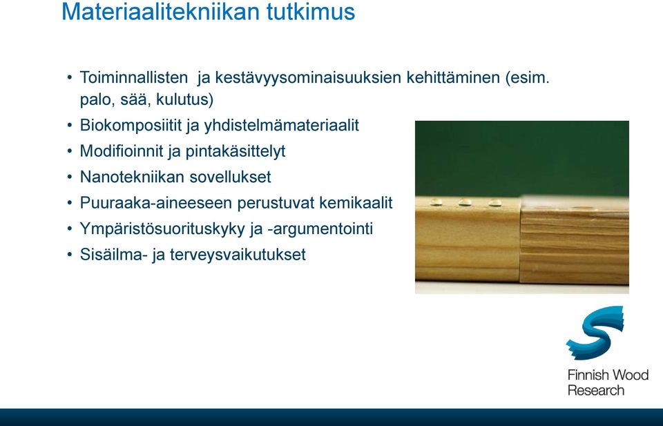 palo, sää, kulutus) Biokomposiitit ja yhdistelmämateriaalit Modifioinnit ja