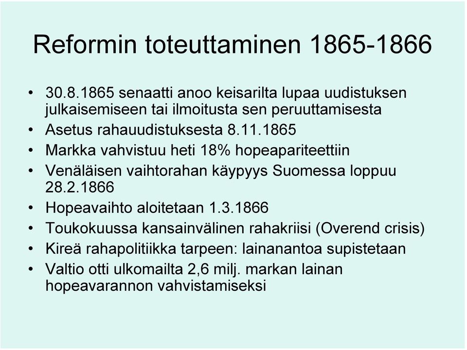 rahauudistuksesta 8.11.1865 Markka vahvistuu heti 18% hopeapariteettiin Venäläisen vaihtorahan käypyys Suomessa loppuu 28.