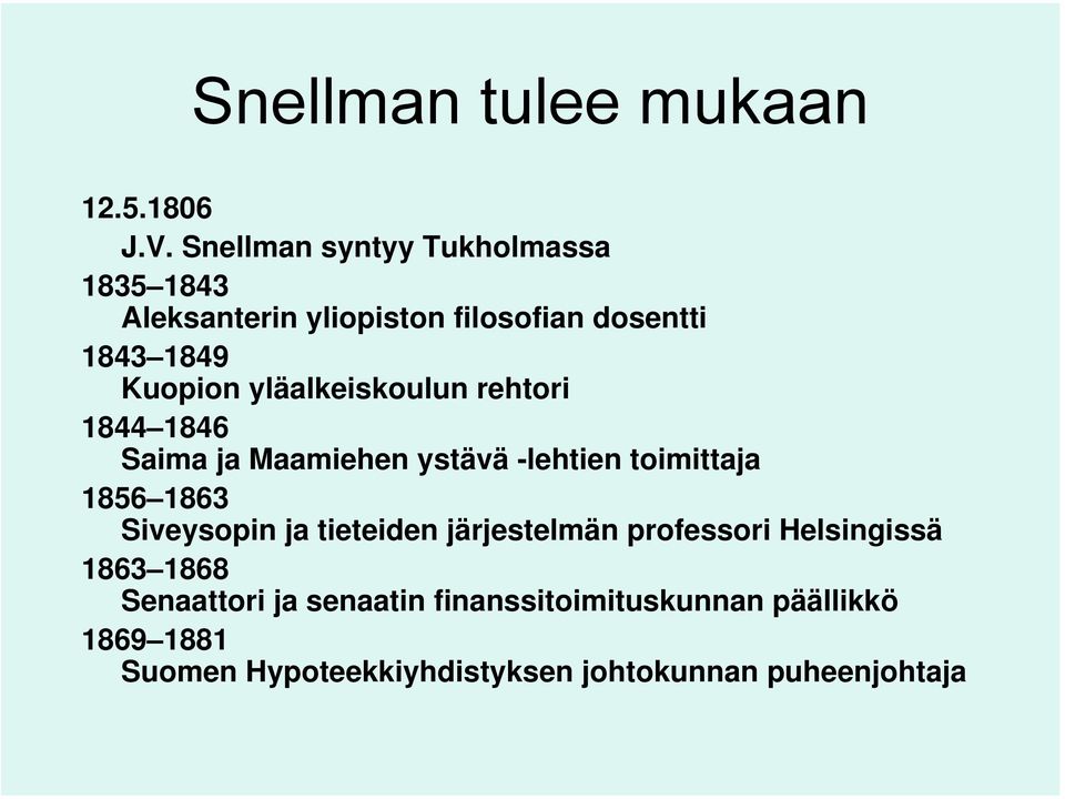 yläalkeiskoulun rehtori 1844 1846 Saima ja Maamiehen ystävä -lehtien toimittaja 1856 1863 Siveysopin ja