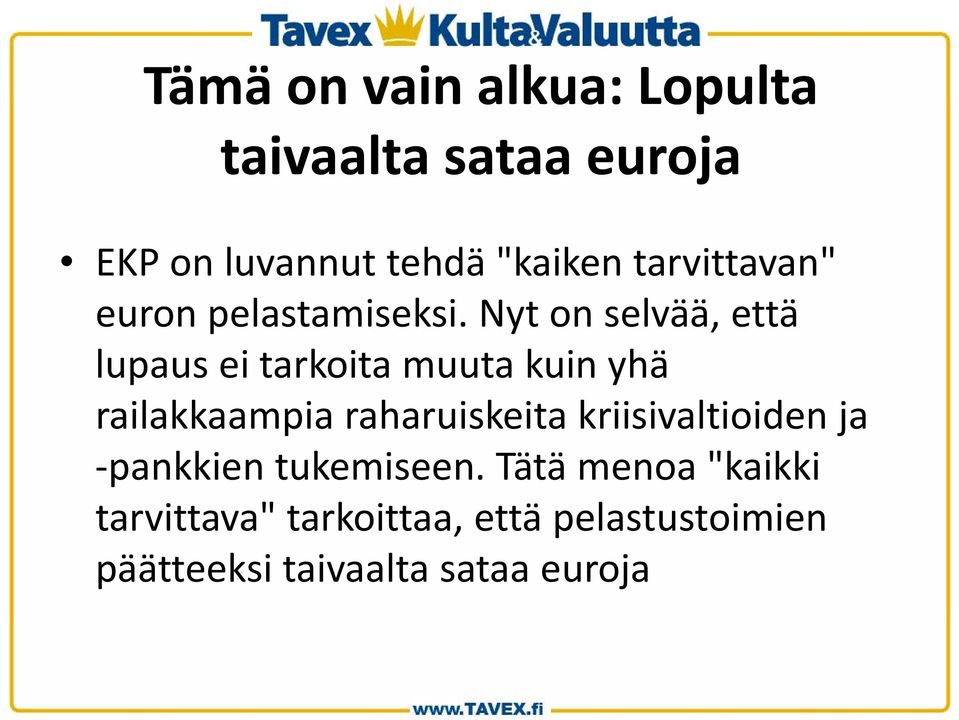Nyt on selvää, että lupaus ei tarkoita muuta kuin yhä railakkaampia raharuiskeita