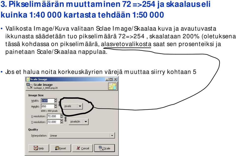 pikselimäärä 72=>254, skaalataan 200% (oletuksena tässä kohdassa on pikselimäärä, alasvetovalikosta