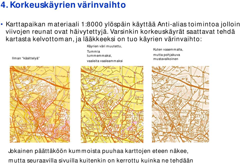 Varsinkin korkeuskäyrät saattavat tehdä kartasta kelvottoman, ja lääkkeeksi on tuo käyrien värinvaihto: Ilman käsittelyä