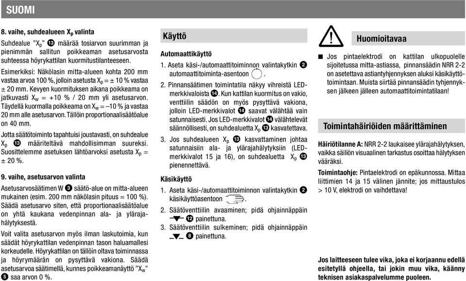 Kevyen kuormituksen aikana poikkeama on jatkuvasti X w = +10 % / 20 mm yli asetusarvon. Täydellä kuormalla poikkeama on X w = 10 % ja vastaa 20 mm alle asetusarvon.