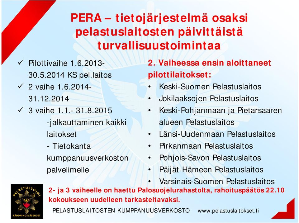 2015 -jalkauttaminen kaikki Keski-Pohjanmaan ja Pietarsaaren alueen Pelastuslaitos laitokset Länsi-Uudenmaan Pelastuslaitos -Tietokanta Pirkanmaan Pelastuslaitos