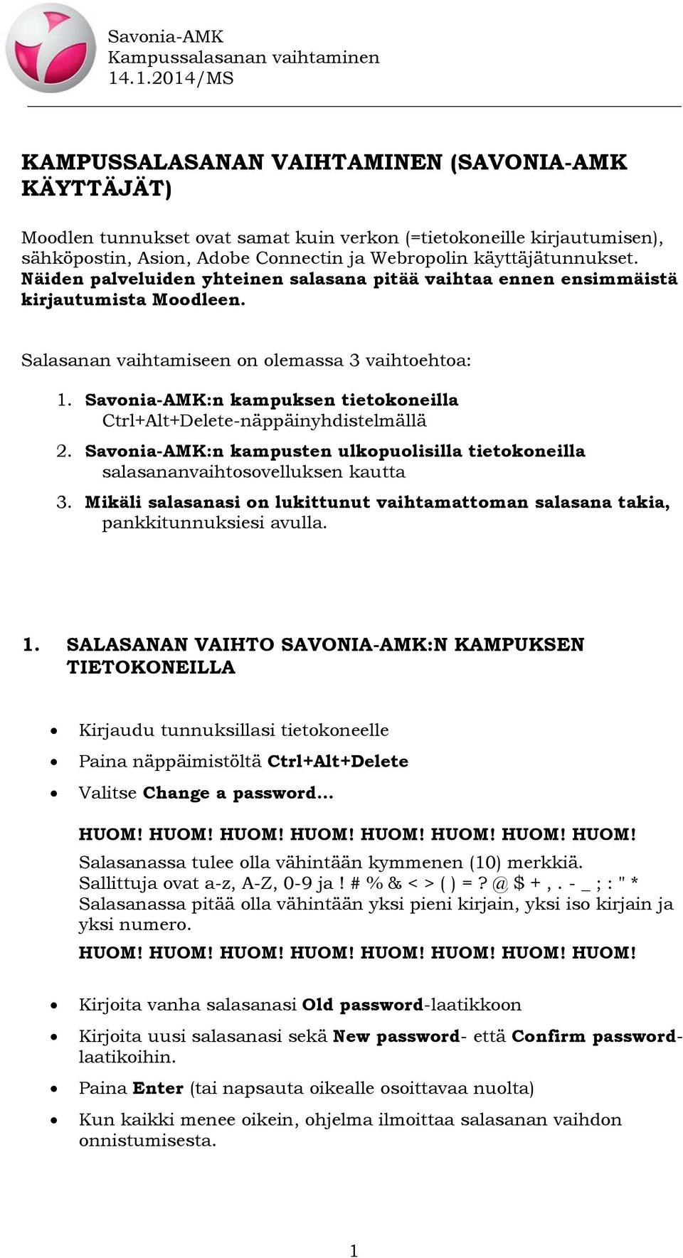 Savonia-AMK:n kampuksen tietokoneilla Ctrl+Alt+Delete-näppäinyhdistelmällä 2. Savonia-AMK:n kampusten ulkopuolisilla tietokoneilla salasananvaihtosovelluksen kautta 3.