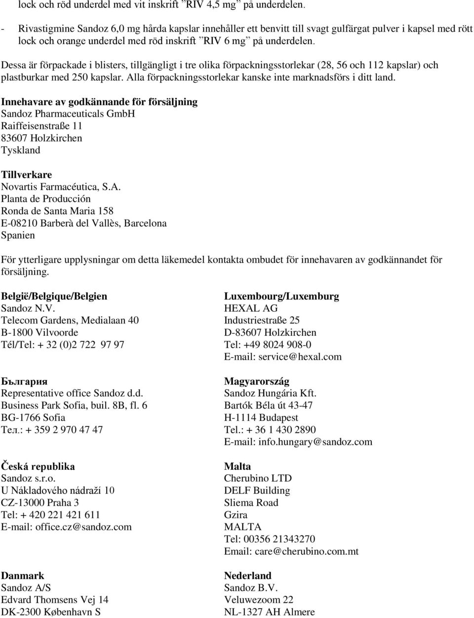 Dessa är förpackade i blisters, tillgängligt i tre olika förpackningsstorlekar (28, 56 och 112 kapslar) och plastburkar med 250 kapslar.