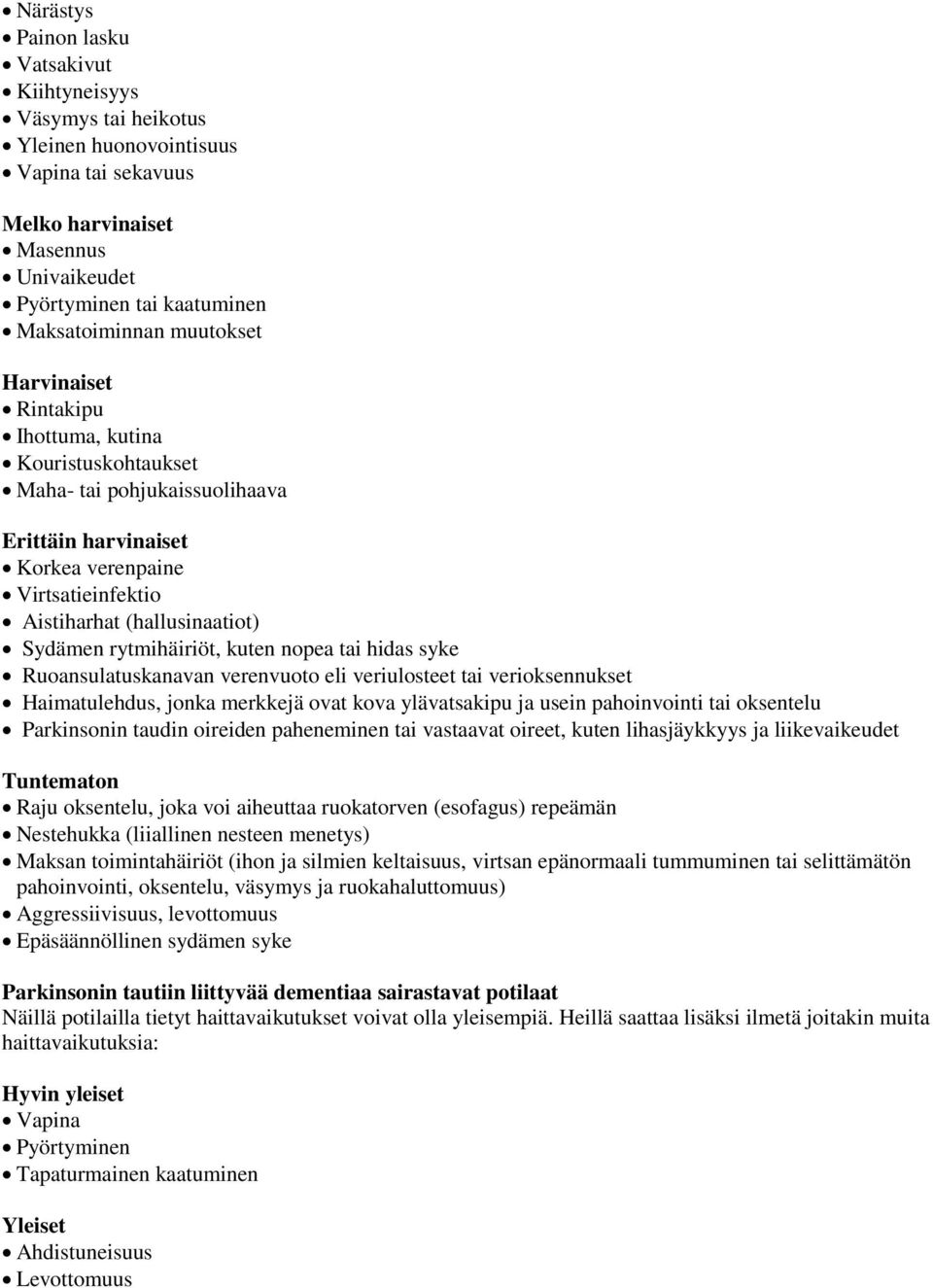 rytmihäiriöt, kuten nopea tai hidas syke Ruoansulatuskanavan verenvuoto eli veriulosteet tai verioksennukset Haimatulehdus, jonka merkkejä ovat kova ylävatsakipu ja usein pahoinvointi tai oksentelu