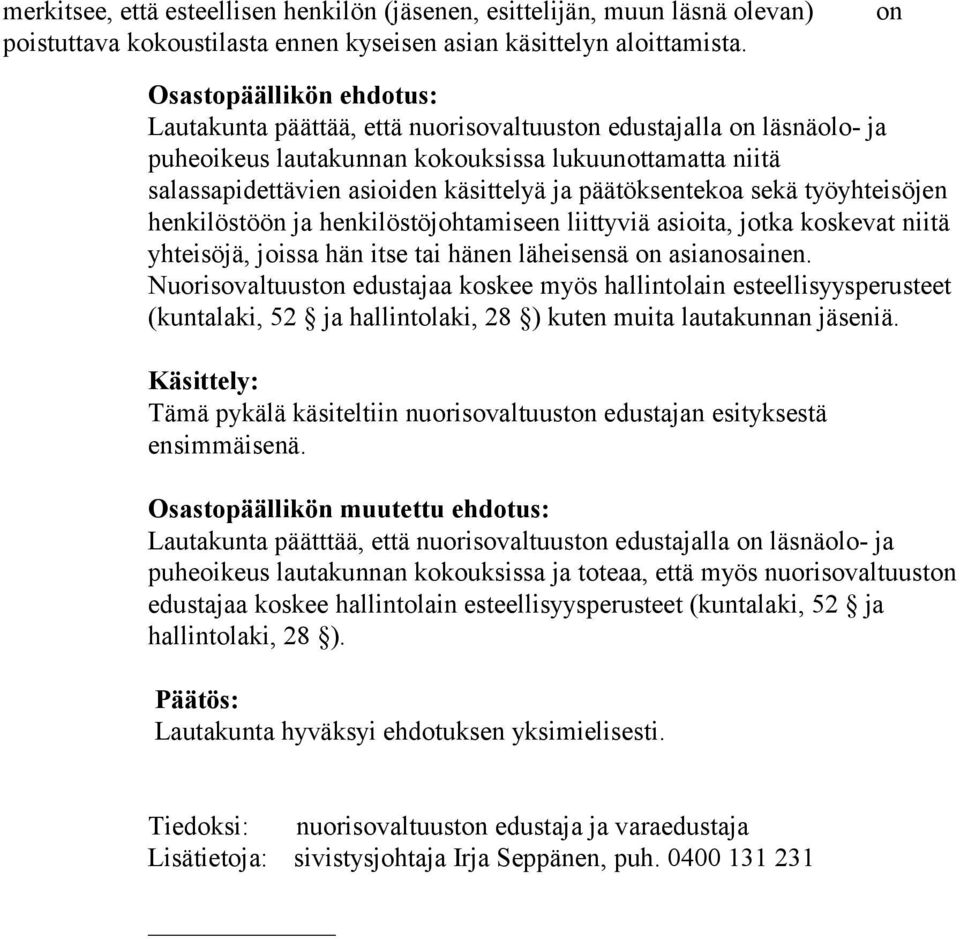 työyhteisöjen henkilöstöön ja henkilöstöjohtamiseen liittyviä asioita, jotka koskevat niitä yhteisöjä, joissa hän itse tai hänen läheisensä on asianosainen.