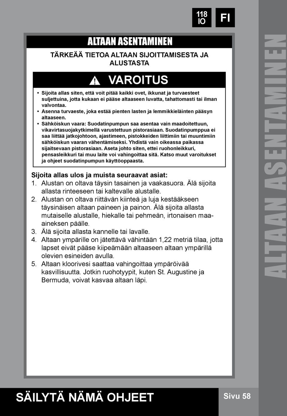 Sähköiskun vaara: Suodatinpumpun saa asentaa vain maadoitettuun, vikavirtasuojakytkimellä varustettuun pistorasiaan.