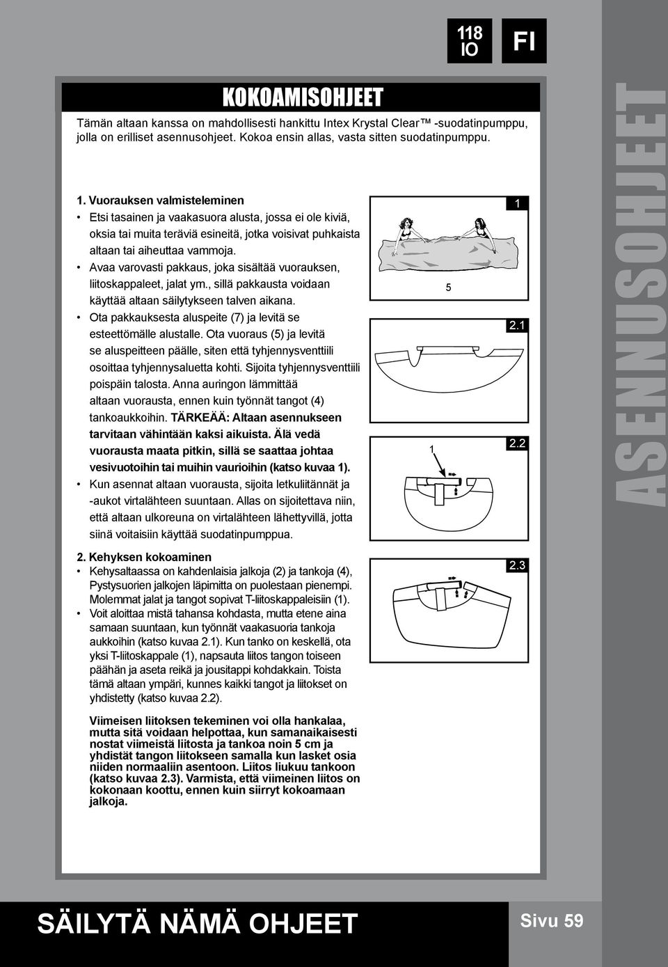 Avaa varovasti pakkaus, joka sisältää vuorauksen, liitoskappaleet, jalat ym., sillä pakkausta voidaan käyttää altaan säilytykseen talven aikana.