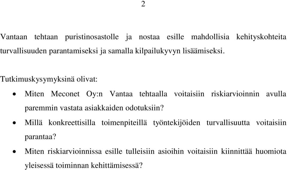 Tutkimuskysymyksinä olivat: Miten Meconet Oy:n Vantaa tehtaalla voitaisiin riskiarvioinnin avulla paremmin vastata