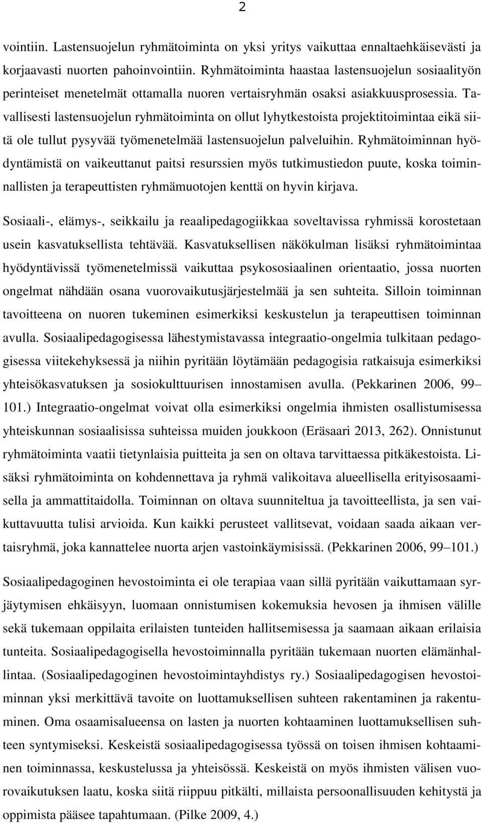 Tavallisesti lastensuojelun ryhmätoiminta on ollut lyhytkestoista projektitoimintaa eikä siitä ole tullut pysyvää työmenetelmää lastensuojelun palveluihin.