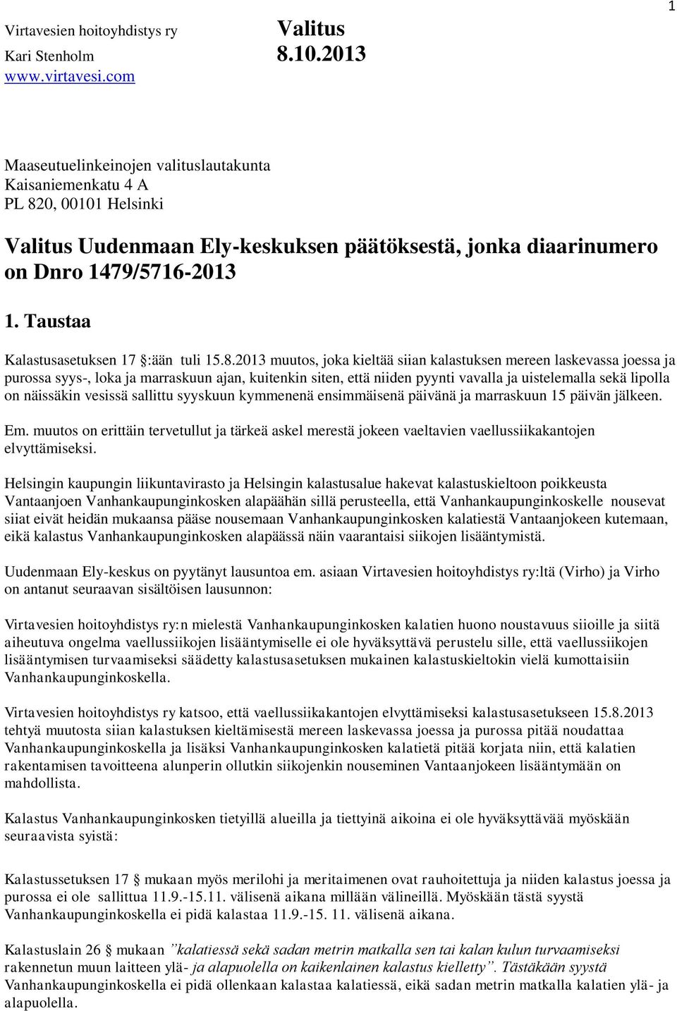 2013 muutos, joka kieltää siian kalastuksen mereen laskevassa joessa ja purossa syys-, loka ja marraskuun ajan, kuitenkin siten, että niiden pyynti vavalla ja uistelemalla sekä lipolla on näissäkin