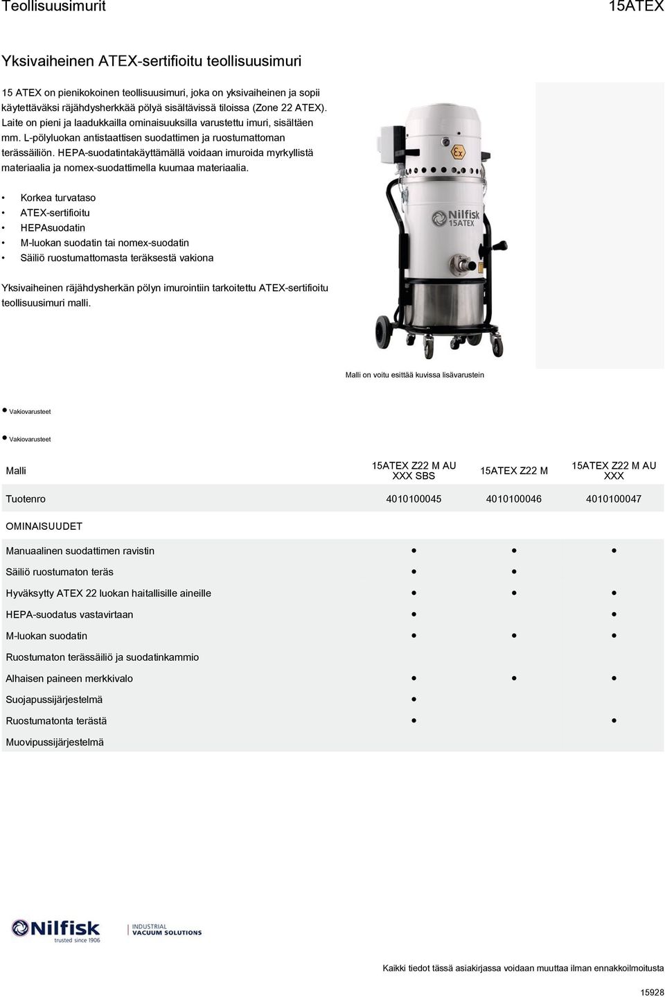 HEPA-suodatintakäyttämällä voidaan imuroida myrkyllistä materiaalia ja nomex-suodattimella kuumaa materiaalia.