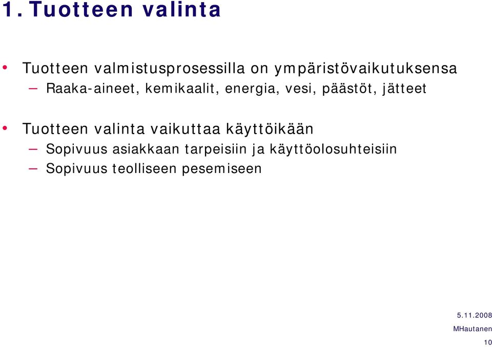 päästöt, jätteet Tuotteen valinta vaikuttaa käyttöikään Sopivuus