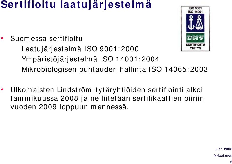 hallinta ISO 14065:2003 Ulkomaisten Lindström-tytäryhtiöiden sertifiointi