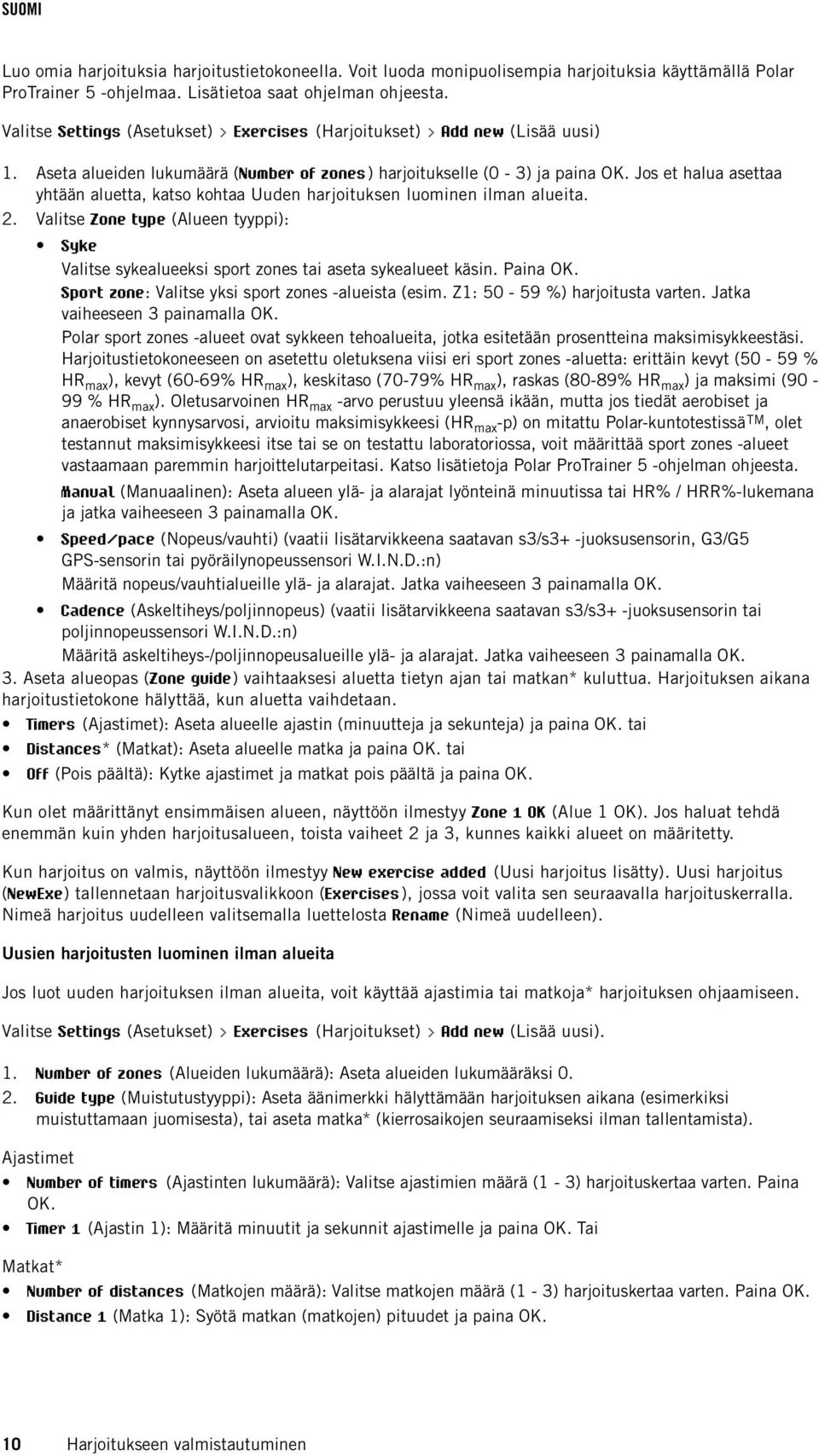 Jos et halua asettaa yhtään aluetta, katso kohtaa Uuden harjoituksen luominen ilman alueita. Valitse Zone type (Alueen tyyppi): Syke Valitse sykealueeksi sport zones tai aseta sykealueet käsin.