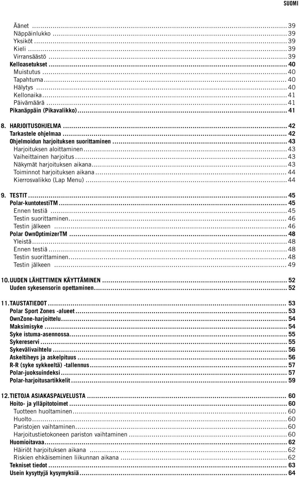 .. 43 Näkymät harjoituksen aikana... 43 Toiminnot harjoituksen aikana... 44 Kierrosvalikko (Lap Menu)... 44 9. TESTIT... 45 Polar-kuntotestiTM... 45 Ennen testiä... 45 Testin suorittaminen.