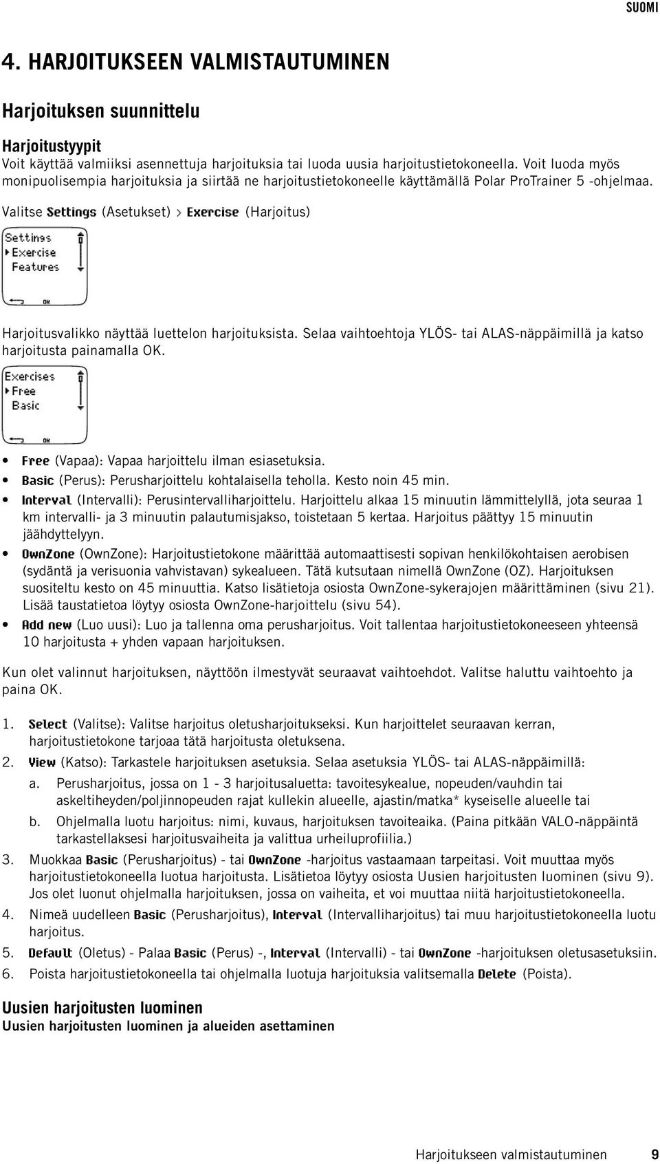 Valitse Settings (Asetukset) > Exercise (Harjoitus) Harjoitusvalikko näyttää luettelon harjoituksista. Selaa vaihtoehtoja YLÖS- tai ALAS-näppäimillä ja katso harjoitusta painamalla OK.