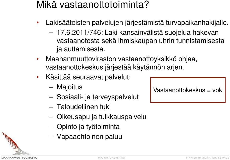 Maahanmuuttoviraston vastaanottoyksikkö ohjaa, vastaanottokeskus järjestää käytännön arjen.