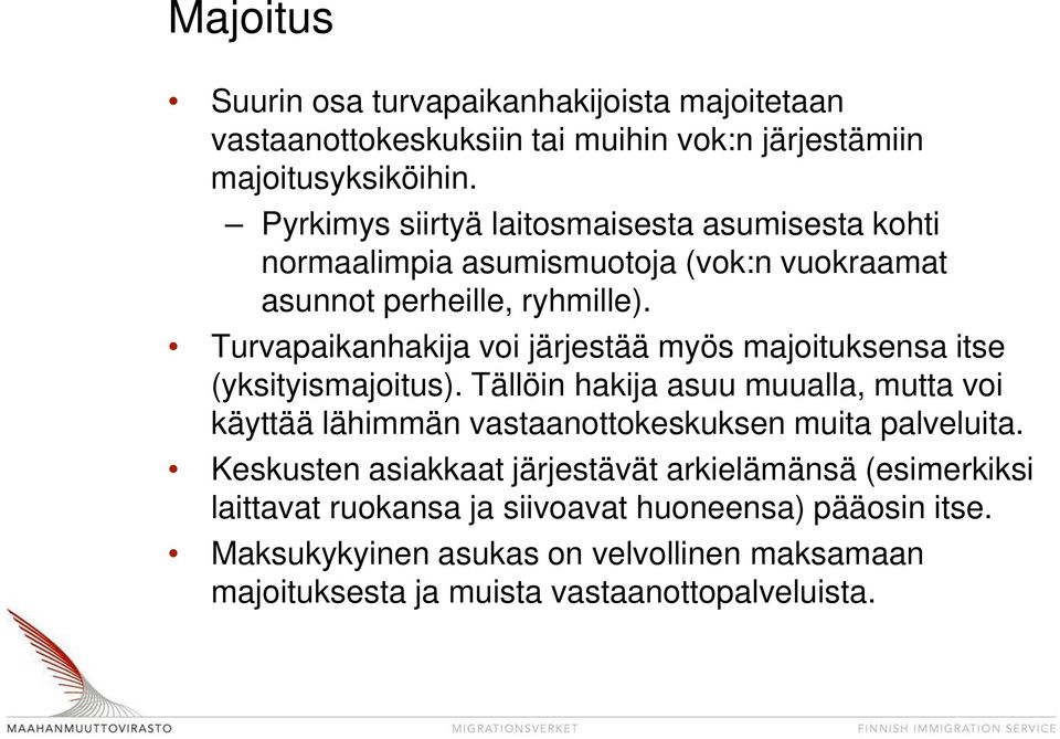 Turvapaikanhakija voi järjestää myös majoituksensa itse (yksityismajoitus).