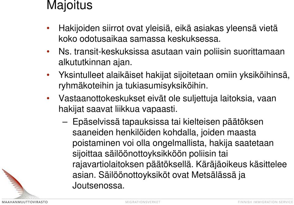 Yksintulleet alaikäiset hakijat sijoitetaan omiin yksiköihinsä, ryhmäkoteihin ja tukiasumisyksiköihin.