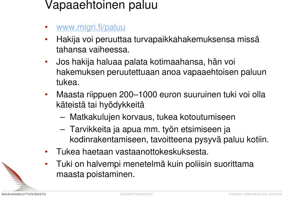 Maasta riippuen 200 1000 euron suuruinen tuki voi olla käteistä tai hyödykkeitä Matkakulujen korvaus, tukea kotoutumiseen Tarvikkeita