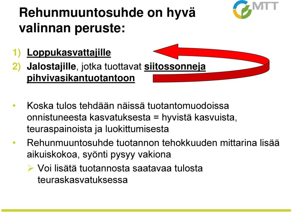 kasvatuksesta = hyvistä kasvuista, teuraspainoista ja luokittumisesta Rehunmuuntosuhde tuotannon