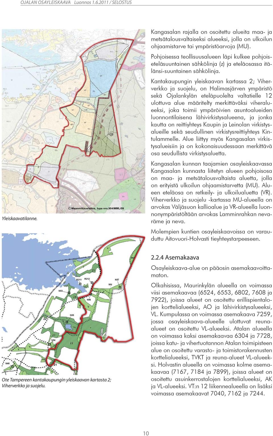 Kantakaupungin yleiskaavan kartassa 2; Viherverkko ja suojelu, on Halimasjärven ympäristö sekä Ojalankylän eteläpuolelta valtatielle 12 ulottuva alue määritelty merkittäväksi viheralueeksi, joka