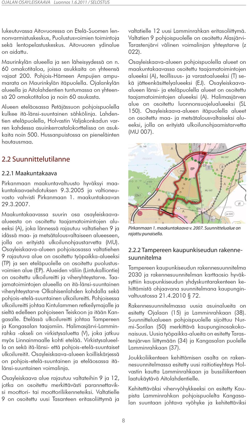 Ojalankylän alueella ja Aitolahdentien tuntumassa on yhteensä 20 omakotitaloa ja noin 60 asukasta. Alueen eteläosassa Petäjässuon pohjoispuolella kulkee itä-länsi-suuntainen sähkölinja.