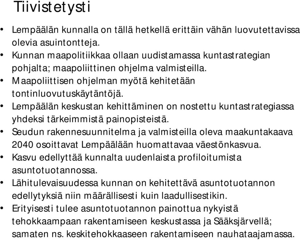 Lempäälän keskustan kehittäminen on nostettu kuntastrategiassa yhdeksi tärkeimmistä painopisteistä.