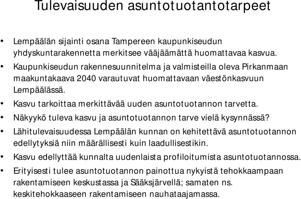 Kasvu tarkoittaa merkittävää uuden asuntotuotannon tarvetta. Näkyykö tuleva kasvu ja asuntotuotannon tarve vielä kysynnässä?