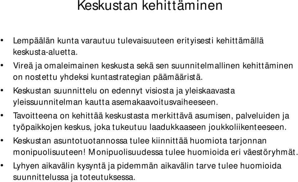 Keskustan suunnittelu on edennyt visiosta ja yleiskaavasta yleissuunnitelman kautta asemakaavoitusvaiheeseen.