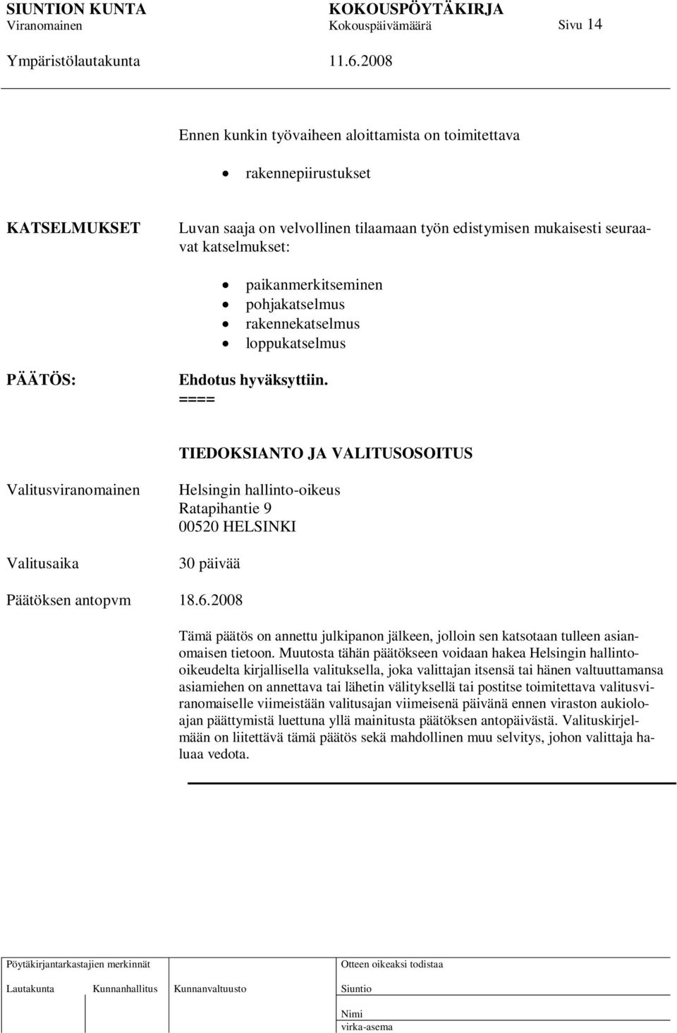 ==== TIEDOKSIANTO JA VALITUSOSOITUS Valitusviranomainen Valitusaika Helsingin hallinto-oikeus Ratapihantie 9 00520 HELSINKI 30 päivää Päätöksen antopvm 18.6.