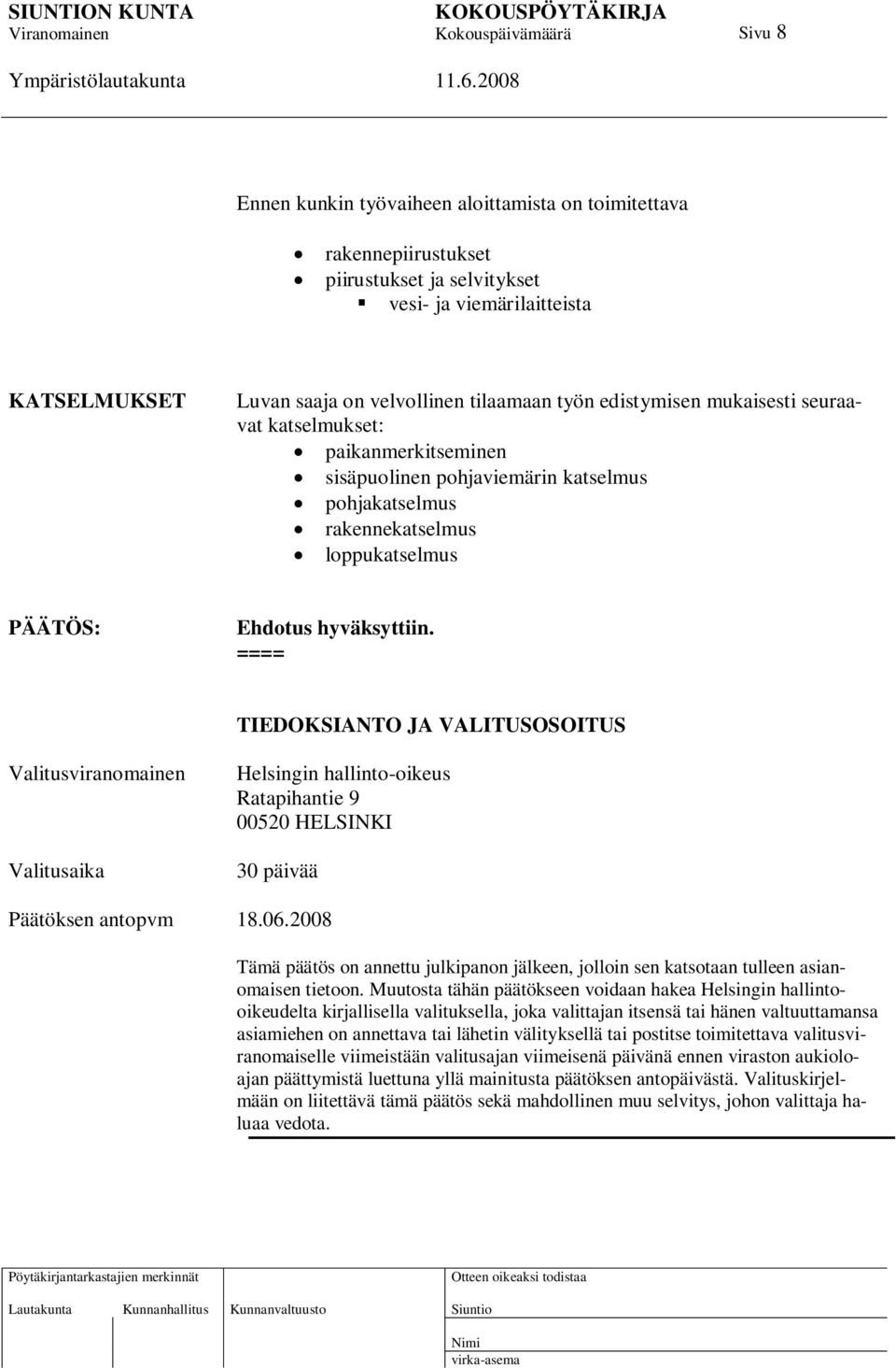 ==== TIEDOKSIANTO JA VALITUSOSOITUS Valitusviranomainen Valitusaika Helsingin hallinto-oikeus Ratapihantie 9 00520 HELSINKI 30 päivää Päätöksen antopvm 18.06.