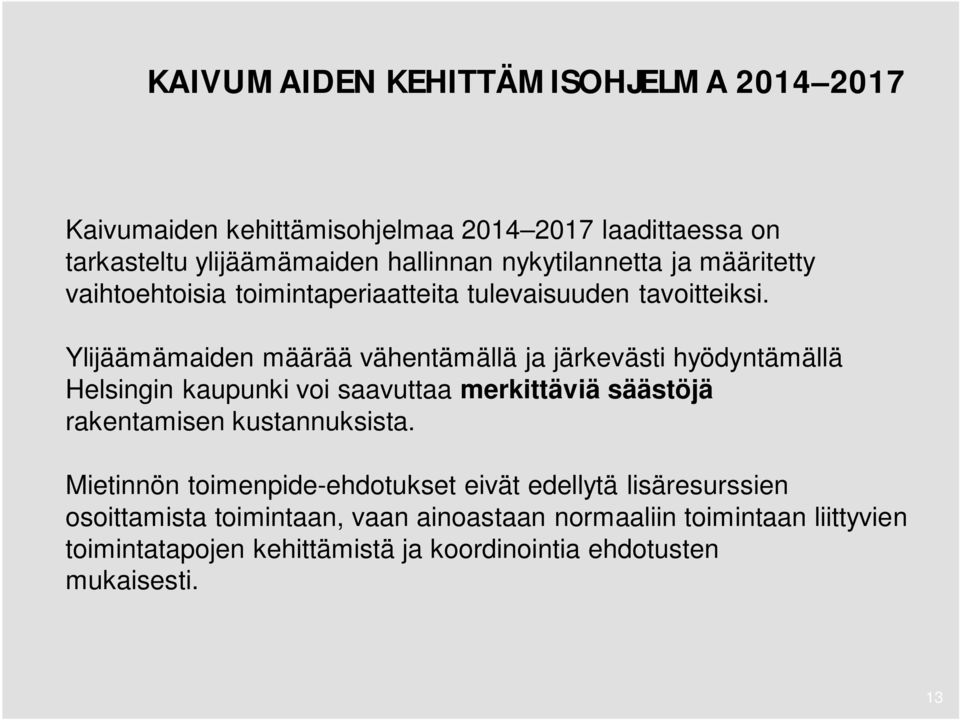 Ylijäämämaiden määrää vähentämällä ja järkevästi hyödyntämällä Helsingin kaupunki voi saavuttaa merkittäviä säästöjä rakentamisen kustannuksista.