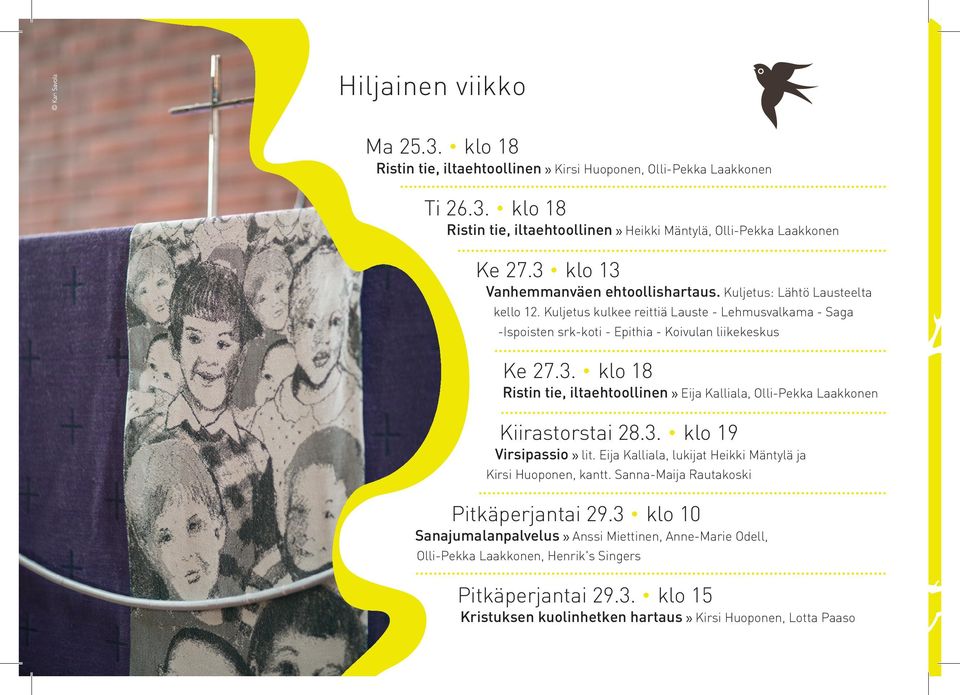 3. klo 19 Virsipassio» lit. Eija Kalliala, lukijat Heikki Mäntylä ja Kirsi Huoponen, kantt. Sanna-Maija Rautakoski Pitkäperjantai 29.