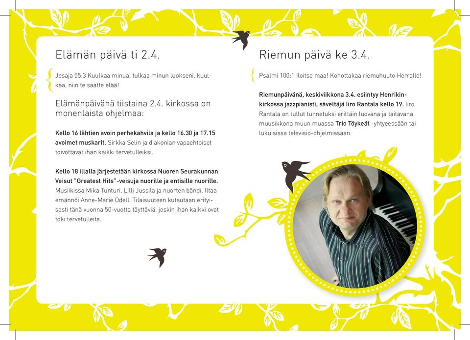 Riemunpäivänä, keskiviikkona 3.4. esiintyy Henrikinkirkossa jazzpianisti, säveltäjä Iiro Rantala kello 19.