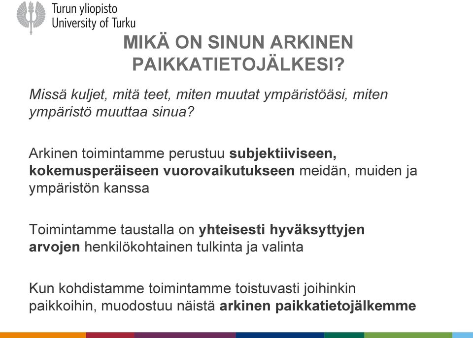 Arkinen toimintamme perustuu subjektiiviseen, kokemusperäiseen vuorovaikutukseen meidän, muiden ja ympäristön