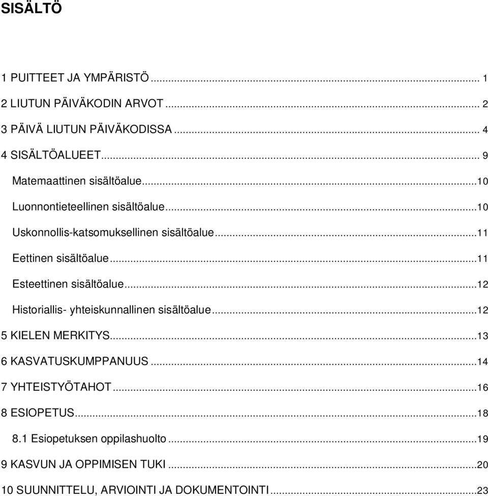 ..11 Eettinen sisältöalue...11 Esteettinen sisältöalue...12 Historiallis- yhteiskunnallinen sisältöalue...12 5 KIELEN MERKITYS.