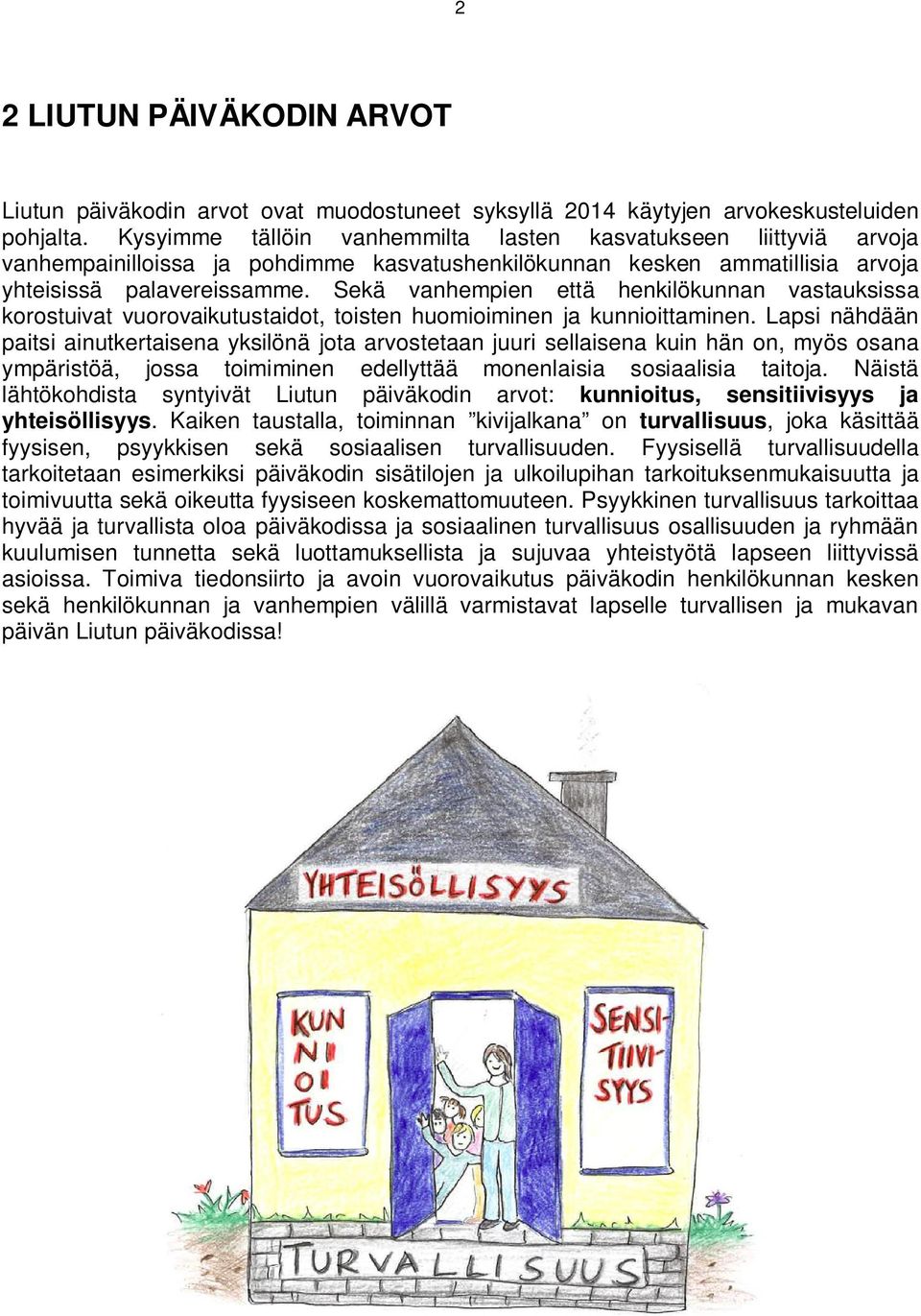 Sekä vanhempien että henkilökunnan vastauksissa korostuivat vuorovaikutustaidot, toisten huomioiminen ja kunnioittaminen.