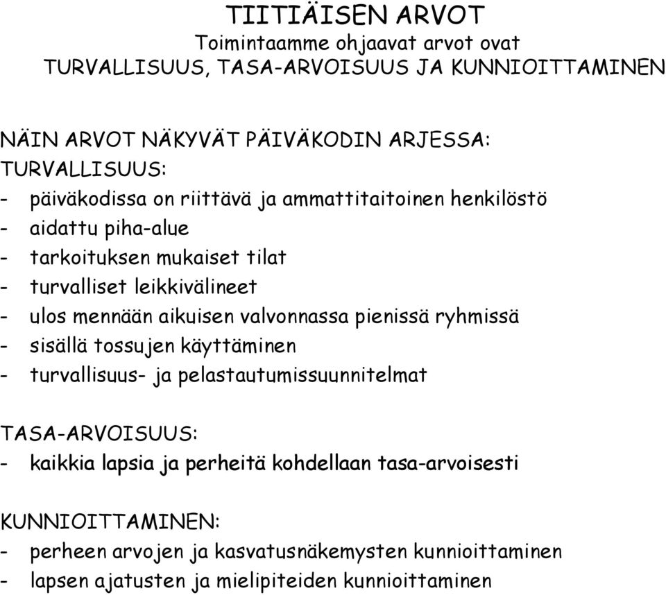 aikuisen valvonnassa pienissä ryhmissä - sisällä tossujen käyttäminen - turvallisuus- ja pelastautumissuunnitelmat TASA-ARVOISUUS: - kaikkia lapsia ja