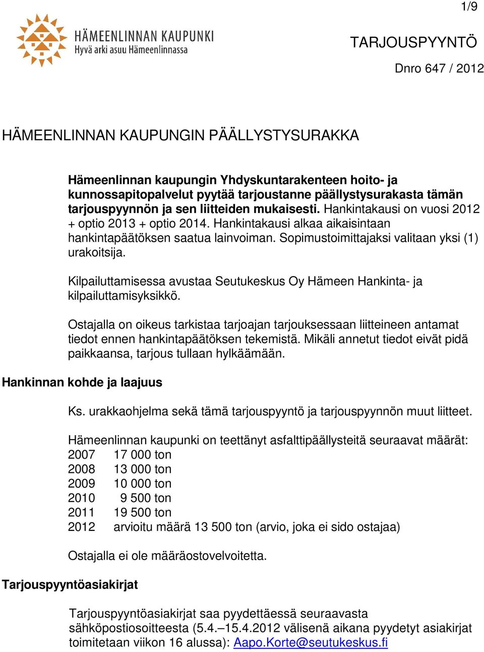 Kilpailuttamisessa avustaa Seutukeskus Oy Hämeen Hankinta- ja kilpailuttamisyksikkö.