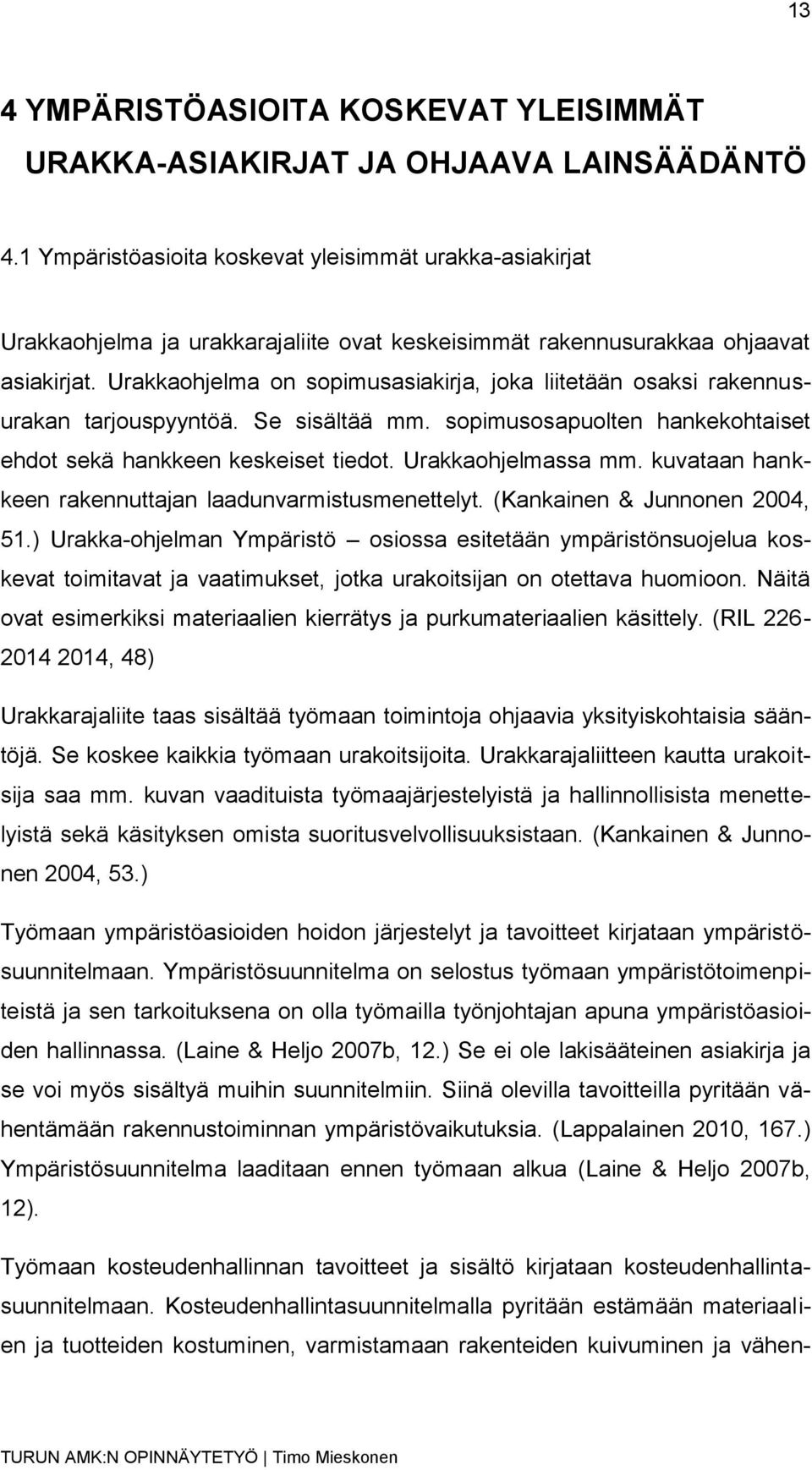 Urakkaohjelma on sopimusasiakirja, joka liitetään osaksi rakennusurakan tarjouspyyntöä. Se sisältää mm. sopimusosapuolten hankekohtaiset ehdot sekä hankkeen keskeiset tiedot. Urakkaohjelmassa mm.