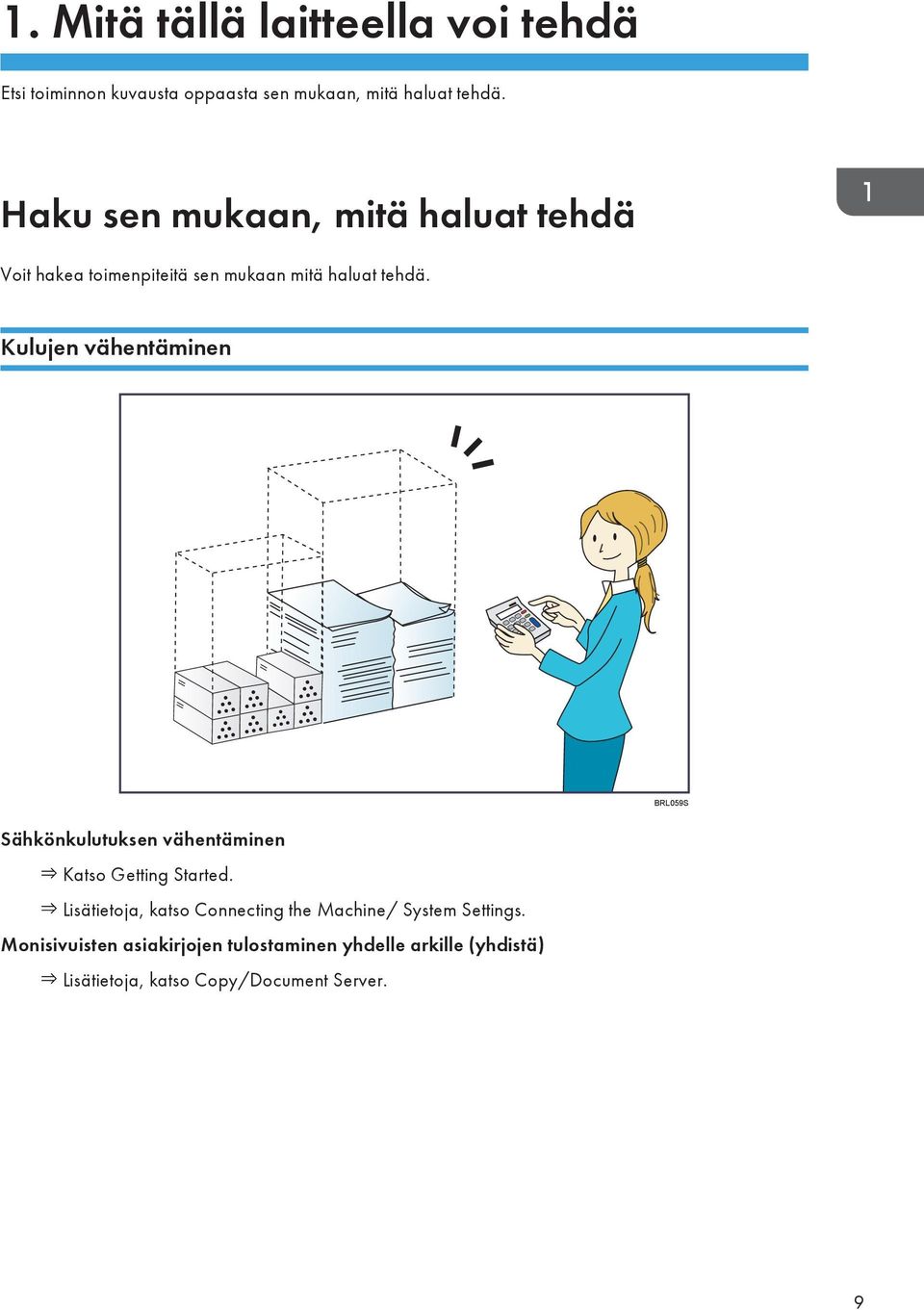 Kulujen vähentäminen BRL059S Sähkönkulutuksen vähentäminen Katso Getting Started.