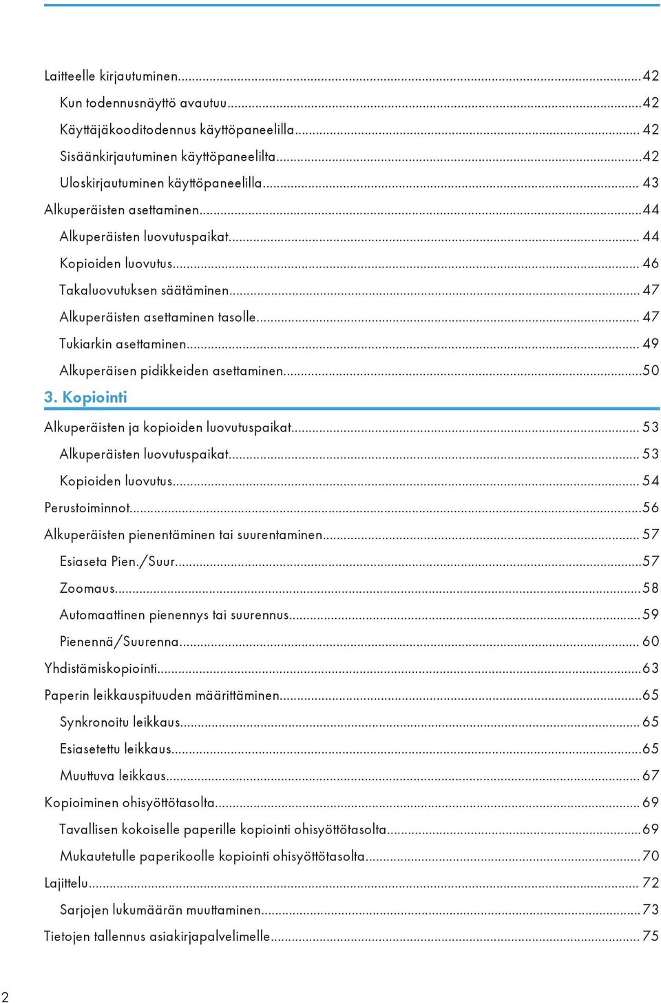 .. 49 Alkuperäisen pidikkeiden asettaminen...50 3. Kopiointi Alkuperäisten ja kopioiden luovutuspaikat... 53 Alkuperäisten luovutuspaikat... 53 Kopioiden luovutus... 54 Perustoiminnot.