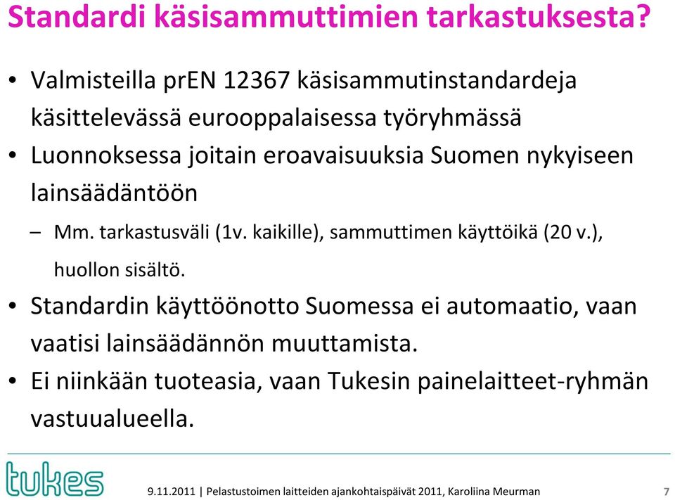 Suomen nykyiseen lainsäädäntöön Mm. tarkastusväli (1v. kaikille), sammuttimen käyttöikä (20 v.), huollon sisältö.